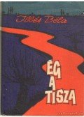 Illés Béla - Ég a Tisza I-III. kötet egyben