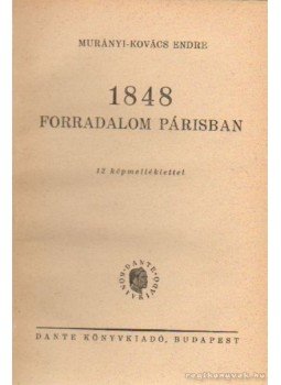 Murányi-Kovács Endre - 1848 forradalom Párisban Murányi-Kovács Endre - 1848 forradalom Párisban, Budapest 0 antikvár könyv