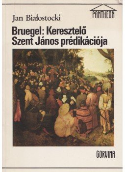 Bialostocki, Jan - Bruegel: Keresztelő Szent János prédikációja Bialostocki, Jan - Bruegel: Keresztelő Szent János prédikációja, Budapest 1988 antikvár könyv