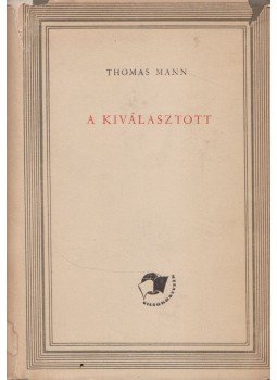 Thomas Mann - A kiválasztott Thomas Mann - A kiválasztott, Budapest 1957 antikvár könyv