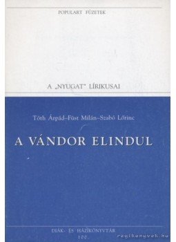 Füst Milán, Tóth Árpád, Szabó Lőrinc - A vándor elindul Füst Milán, Tóth Árpád, Szabó Lőrinc - A vándor elindul, Budapest 1995 antikvár könyv