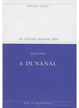 József Attila - A Dunánál József Attila - A Dunánál, Budapest 1995 antikvár könyv