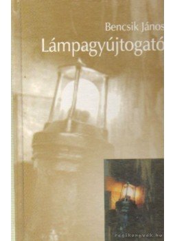 Bencsik János - Lámpagyújtogató Bencsik János - Lámpagyújtogató, Tatabánya 2003 antikvár könyv