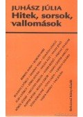 Juhász Júlia - Hitek, sorsok, vallomások