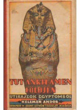 Kelemen Andor - Tut-Ankh-Amen földjén Kelemen Andor - Tut-Ankh-Amen földjén, Budapest 1927 antikvár könyv