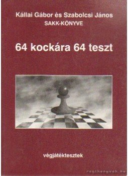 Kállai Gábor-Szabolcsi János - 64 kockára 64 teszt Kállai Gábor-Szabolcsi János - 64 kockára 64 teszt, Budapest 2003 antikvár könyv