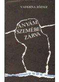 Vaderna József - Anyám szemébe zárva