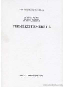Kónya József, Kónya Józsefné, Ménes András - Természetismeret I. Kónya József, Kónya Józsefné, Ménes András - Természetismeret I., Budapest 2000 antikvár könyv