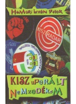 Hámori István Péter - KiSZuperált nemzedékem Hámori István Péter - KiSZuperált nemzedékem, Budapest 1998 antikvár könyv