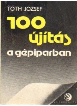 Tóth József - 100 újítás gépiparban Tóth József - 100 újítás gépiparban, Budapest 1976 antikvár könyv