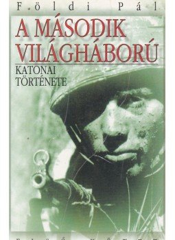 Földi Pál - A második világháború katonai története I. Földi Pál - A második világháború katonai története I., Budapest 0 antikvár könyv