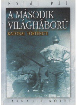 Földi Pál - A második világháború katonai története III. Földi Pál - A második világháború katonai története III., Budapest 0 antikvár könyv