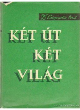 Csizmadia Ernő dr. - Két út két világ Csizmadia Ernő dr. - Két út két világ, Budapest 1962 antikvár könyv