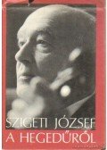 Szigeti József - A hegedűről