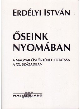 Erdélyi István - Őseink nyomában Erdélyi István - Őseink nyomában, Budapest 2004 antikvár könyv