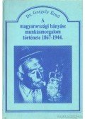 Gergely Ernő - A magyarországi bányász munkásmozgalom története 1867-1944