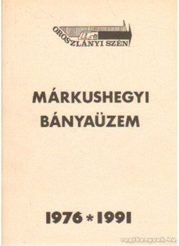 Kovács János - Márkushegyi bányaüzem 1976-1991 Kovács János - Márkushegyi bányaüzem 1976-1991, 0 antikvár könyv