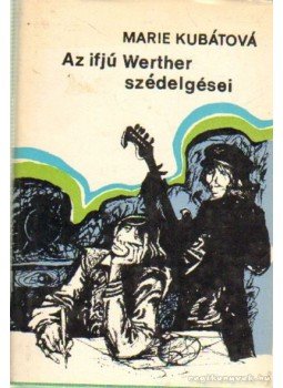 Kubátová, Marie - Az ifjú Werther szédelgései Kubátová, Marie - Az ifjú Werther szédelgései, Bratislava 1972 antikvár könyv