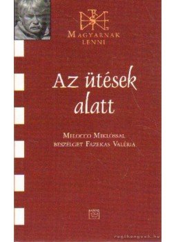 Fazekas Valéria - Az ütések alatt - Melocco Miklóssal beszélget Fazekas Valéria Fazekas Valéria - Az ütések alatt - Melocco Miklóssal beszélget Fazekas Valéria, Budapest 2008 antikvár könyv