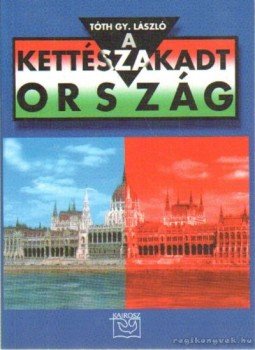Tóth Gy. László - A kettészakadt ország Tóth Gy. László - A kettészakadt ország, Budapest 2002 antikvár könyv