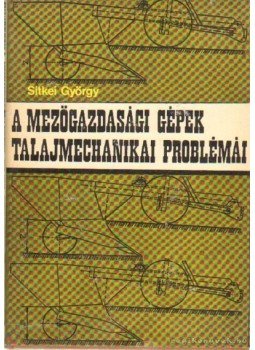 Sitkei György - A mezőgazdasági gépek talajmechanikai problémái Sitkei György - A mezőgazdasági gépek talajmechanikai problémái, Budapest 1967 antikvár könyv