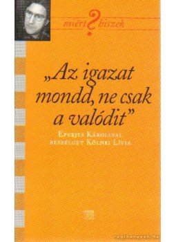 Kölnei Lívia - "Az igazat mondd, ne csak a valódit" Kölnei Lívia - "Az igazat mondd, ne csak a valódit", Budapest 0 antikvár könyv