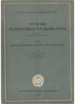 Fazekas Tamás - Műszaki matematikai gyakorlatok Fazekas Tamás - Műszaki matematikai gyakorlatok, Budapest 1952 antikvár könyv