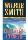 Wilbur Smith - Éhes, akár a tenger