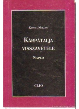 Kozma Miklós - Kárpátalja visszavétele Kozma Miklós - Kárpátalja visszavétele, Ungvár 1999 antikvár könyv