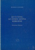 Rudolf Steiner - Az új Ízisz, az isteni Szófia keresése