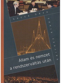 Gecse Géza - Állam és nemzet a rendszerváltás után Gecse Géza - Állam és nemzet a rendszerváltás után, Győr 2002 antikvár könyv