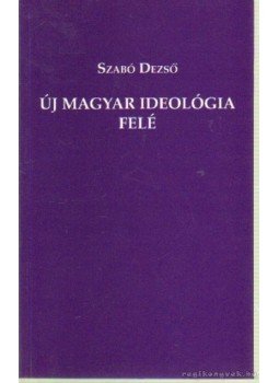 Szabó Dezső - Új magyar ideológia felé Szabó Dezső - Új magyar ideológia felé, Budapest 2002 antikvár könyv