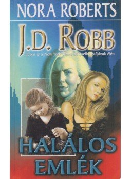 Robb, J. D., Nora Roberts - Halálos emlék Robb, J. D., Nora Roberts - Halálos emlék, Debrecen 2006 antikvár könyv