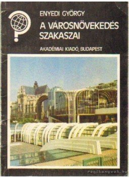 Enyedi György - A városnövekedés szakaszai Enyedi György - A városnövekedés szakaszai, Budapest 1988 antikvár könyv