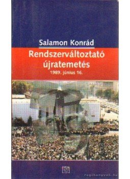 Salamon Konrád - Rendszerváltoztató újratemetés Salamon Konrád - Rendszerváltoztató újratemetés, Budapest 2003 antikvár könyv