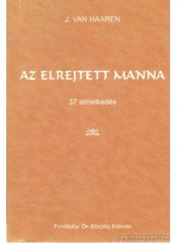 Haaren, J. Van - Az elrejtett manna Haaren, J. Van - Az elrejtett manna, 0 antikvár könyv