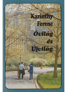 Karinthy Ferenc - Óvilág és Újvilág Karinthy Ferenc - Óvilág és Újvilág, Budapest 1985 antikvár könyv