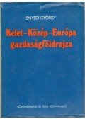Enyedi György - Kelet-Közép-Európa gazdaságföldrajza