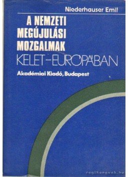 Niderhauser Emil - A nemzeti meújulási mozgalmak Kelet-Európában Niderhauser Emil - A nemzeti meújulási mozgalmak Kelet-Európában, Budapest 1977 antikvár könyv