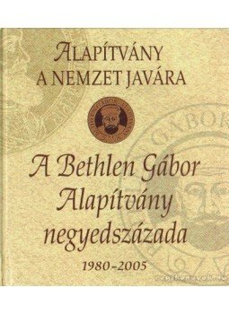 Bakos István - A Bethlen Gábor Alapítvány negyedszázada 1980-2005 Bakos István - A Bethlen Gábor Alapítvány negyedszázada 1980-2005, Budapest 2005 antikvár könyv