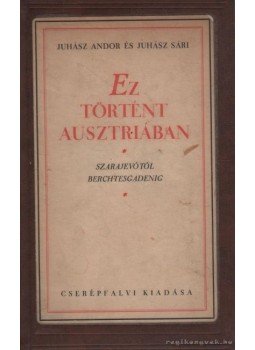Juhász Andor és Juhász Sári - Ez történt Ausztriában Juhász Andor és Juhász Sári - Ez történt Ausztriában, Budapest 1938 antikvár könyv