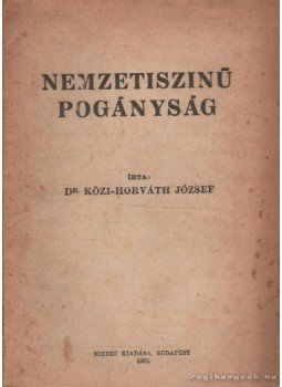 Közi-Horváth József dr. - Nemzetiszínű pogányság Közi-Horváth József dr. - Nemzetiszínű pogányság, Budapest 1937 antikvár könyv