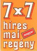 Berkes Erzsébet,Borbély Sándor,Diósi Ágnes,Domokos Mátyás,Kállai R. Gábor,Károlyi Csaba,Rigó Béla,Széchenyi Ágnes,Szilágyi Márton,Szirmay Ágnes - 7x7 híres mai magyar regény