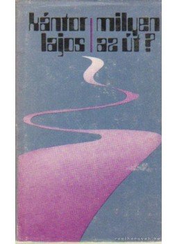Kántor Lajos - Milyen az út? Kántor Lajos - Milyen az út?, Kolozsvár- Napoca 1983 antikvár könyv