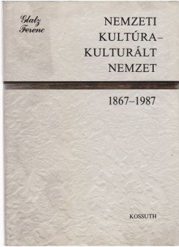 Glatz Ferenc - Nemzeti kultúra - kulturált nemzet 1867-1987 Glatz Ferenc - Nemzeti kultúra - kulturált nemzet 1867-1987, Budapest 1988 antikvár könyv
