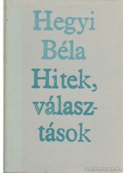 Hegyi Béla - Hitek, választások Hegyi Béla - Hitek, választások, Budapest 1981 antikvár könyv