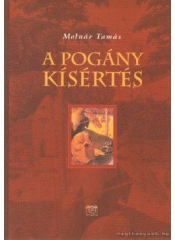Molnár Tamás - A pogány kísértés Molnár Tamás - A pogány kísértés, Szentendre 2000 antikvár könyv