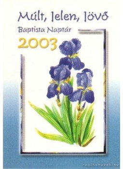  - Múlt, Jelen, Jövő - Baptista Naptár 2003., Budapest 2003 antikvár könyv