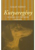 Szalay Károly - Kutyaregény