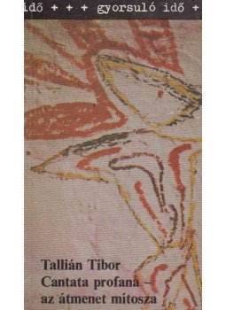 Tallián Tibor - Cantata profana - az átmenet mítosza Tallián Tibor - Cantata profana - az átmenet mítosza, Budapest 1983 antikvár könyv